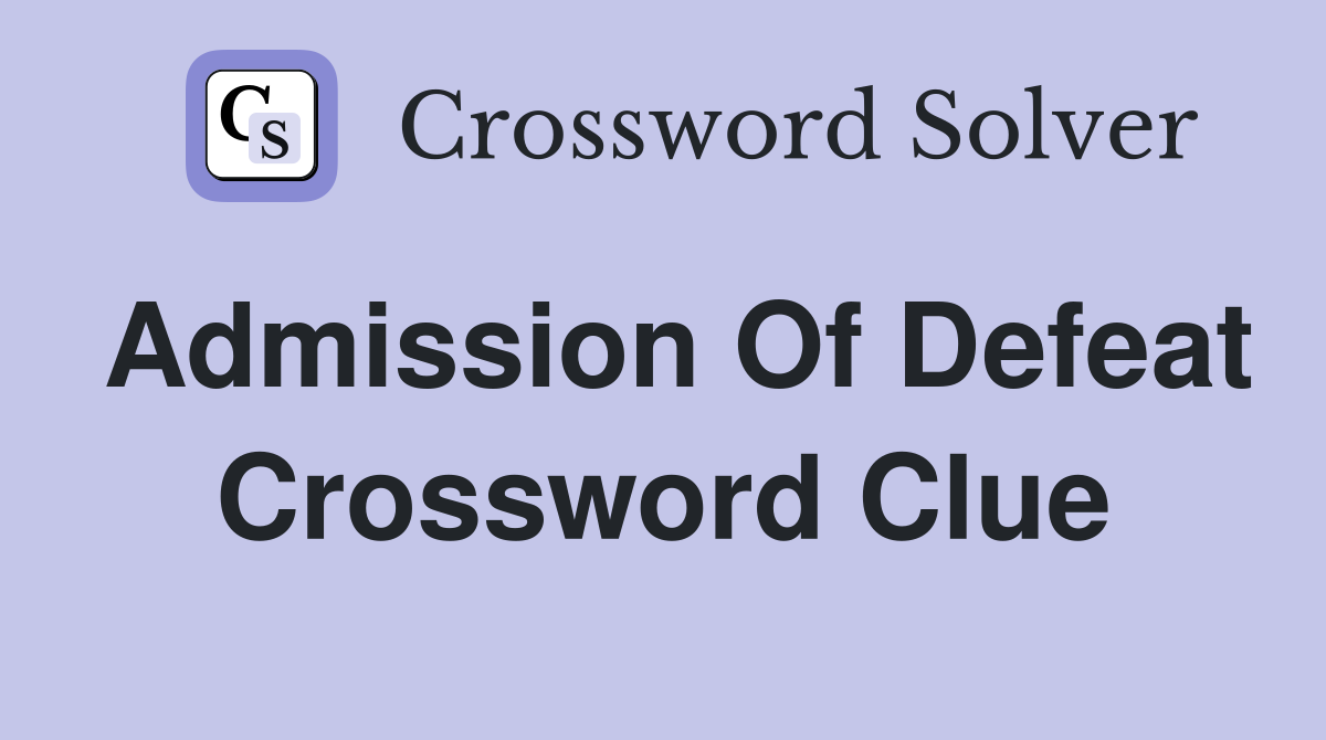 Admission of defeat Crossword Clue Answers Crossword Solver